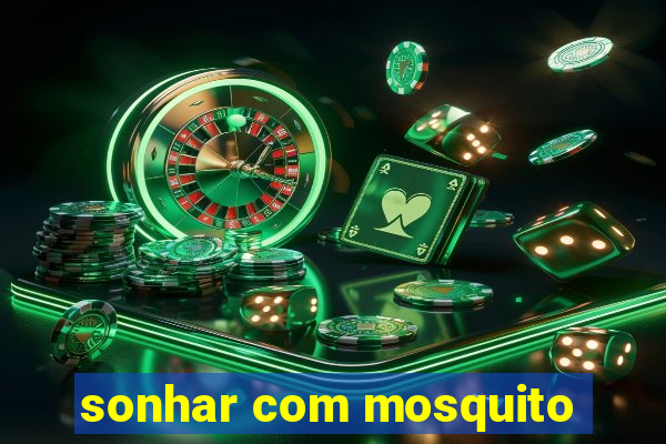 sonhar com mosquito